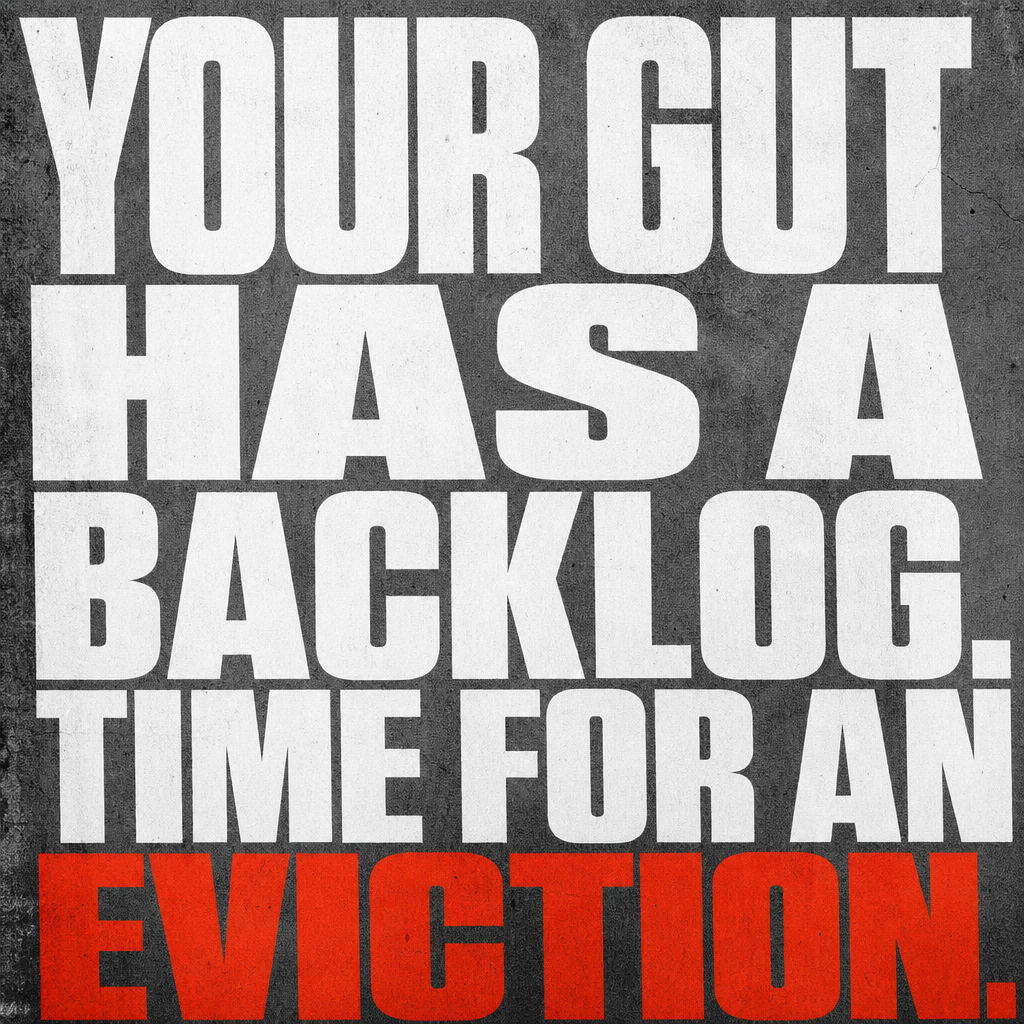 Eviction Notice ad — brutalist type claim: Your gut has a backlog. Time for an eviction.